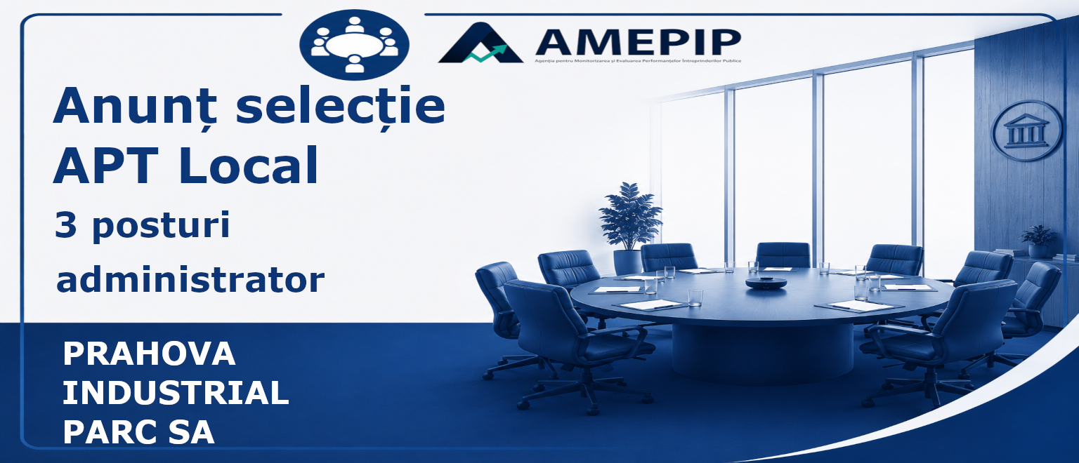 TREI POSTURI DE ADMINISTRATOR ALE SOCIETĂȚII PRAHOVA INDUSTRIAL PARC SA Termen: 26.08.2026, ora 15:00