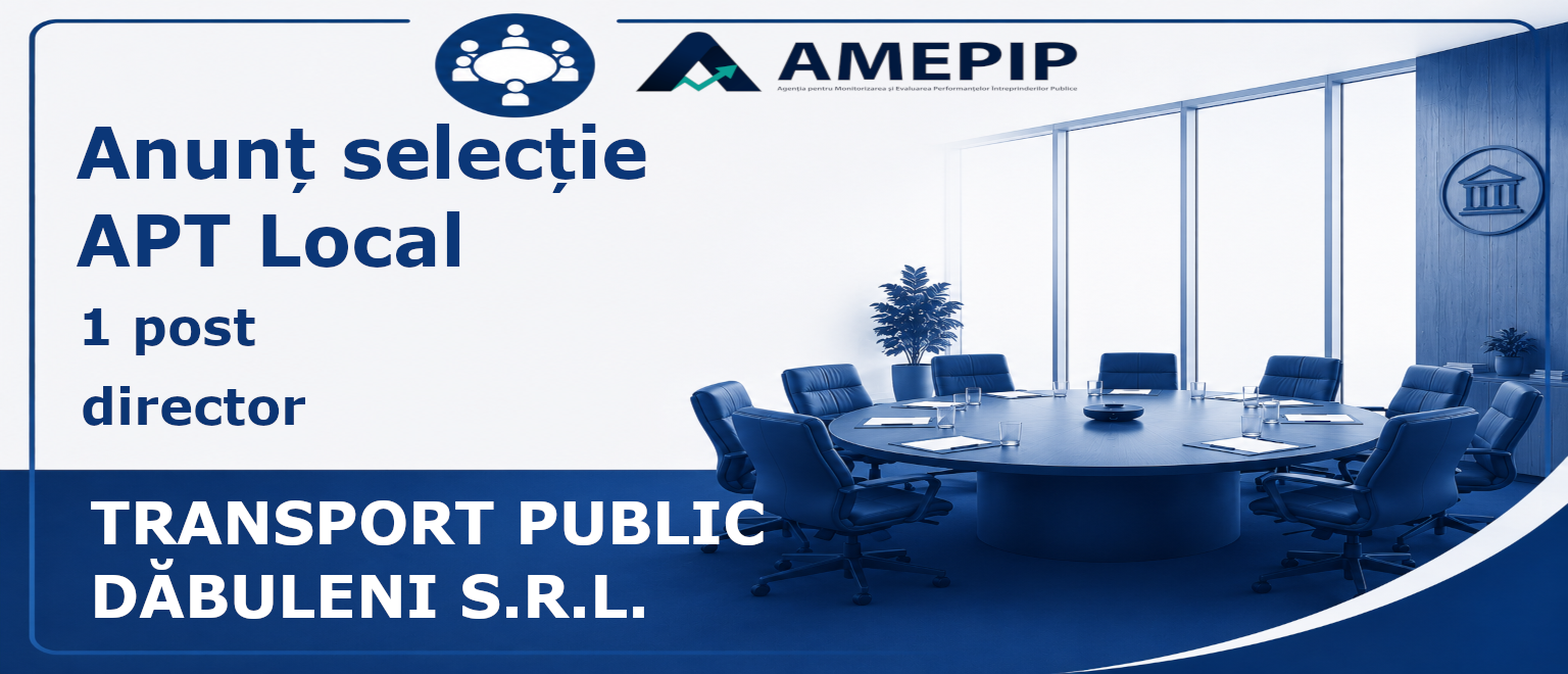 1 POST DE DIRECTOR AL SOCIETĂȚII TRANSPORT PUBLIC DĂBULENI S.R.L. Termen: 31.08.2026 Ora: 16:00