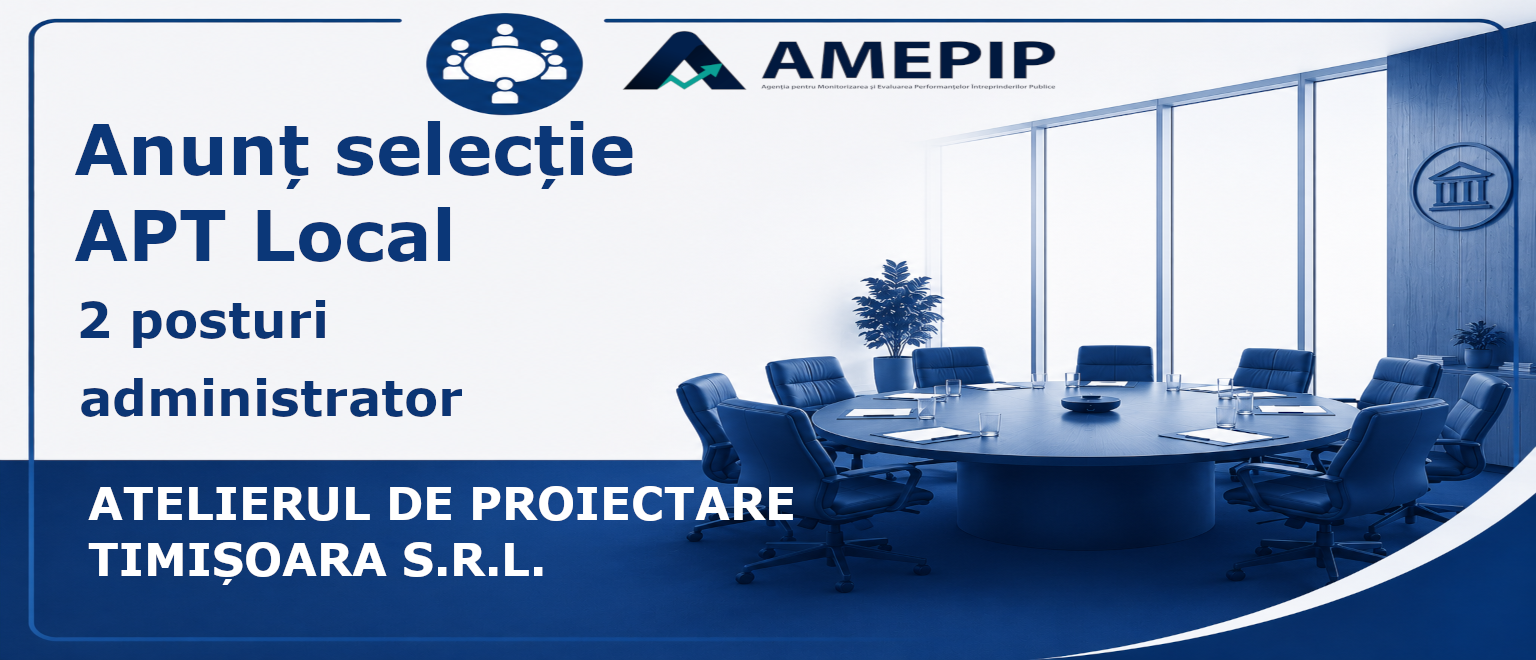 2 POSTURI DE ADMINISTRATOR AL SOCIETĂȚII ATELIERUL DE PROIECTARE TIMIȘOARA S.R.L. Termen: 18.09.2026