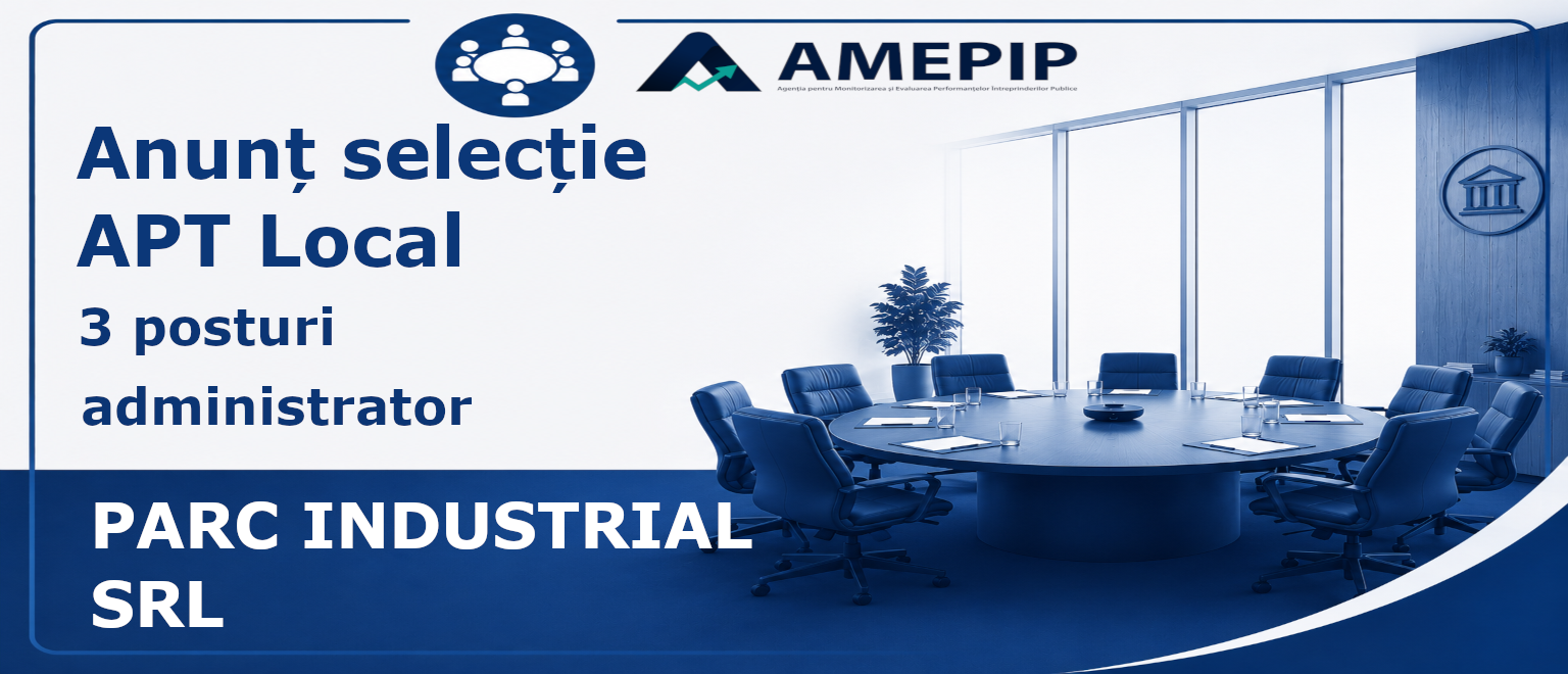 3 POSTURI DE ADMINISTRATOR AL SOCIETĂȚII PARC INDUSTRIAL SRL Termen: 14.09.2026