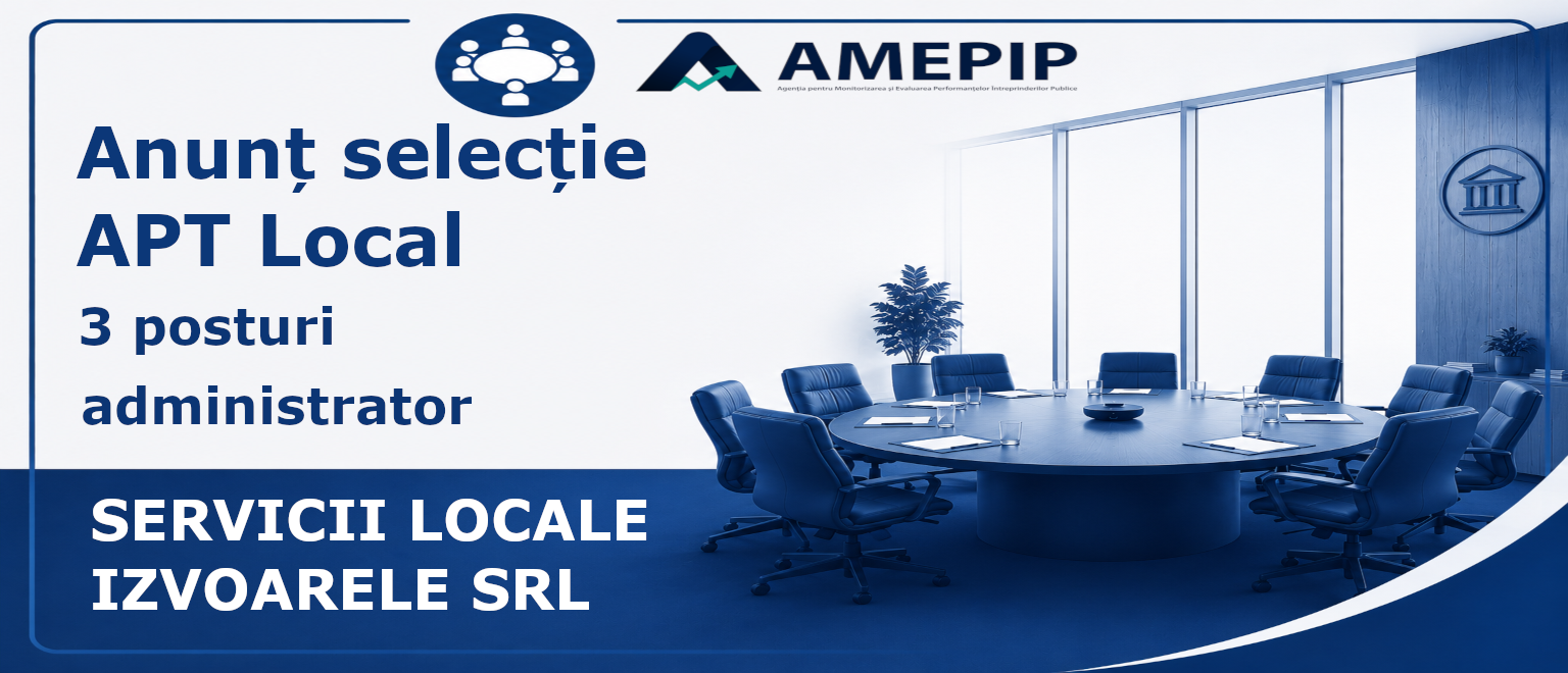 3 POSTURI DE ADMINISTRATOR AL SOCIETĂȚII SERVICII LOCALE IZVOARELE SRL Termen: 16.09.2026