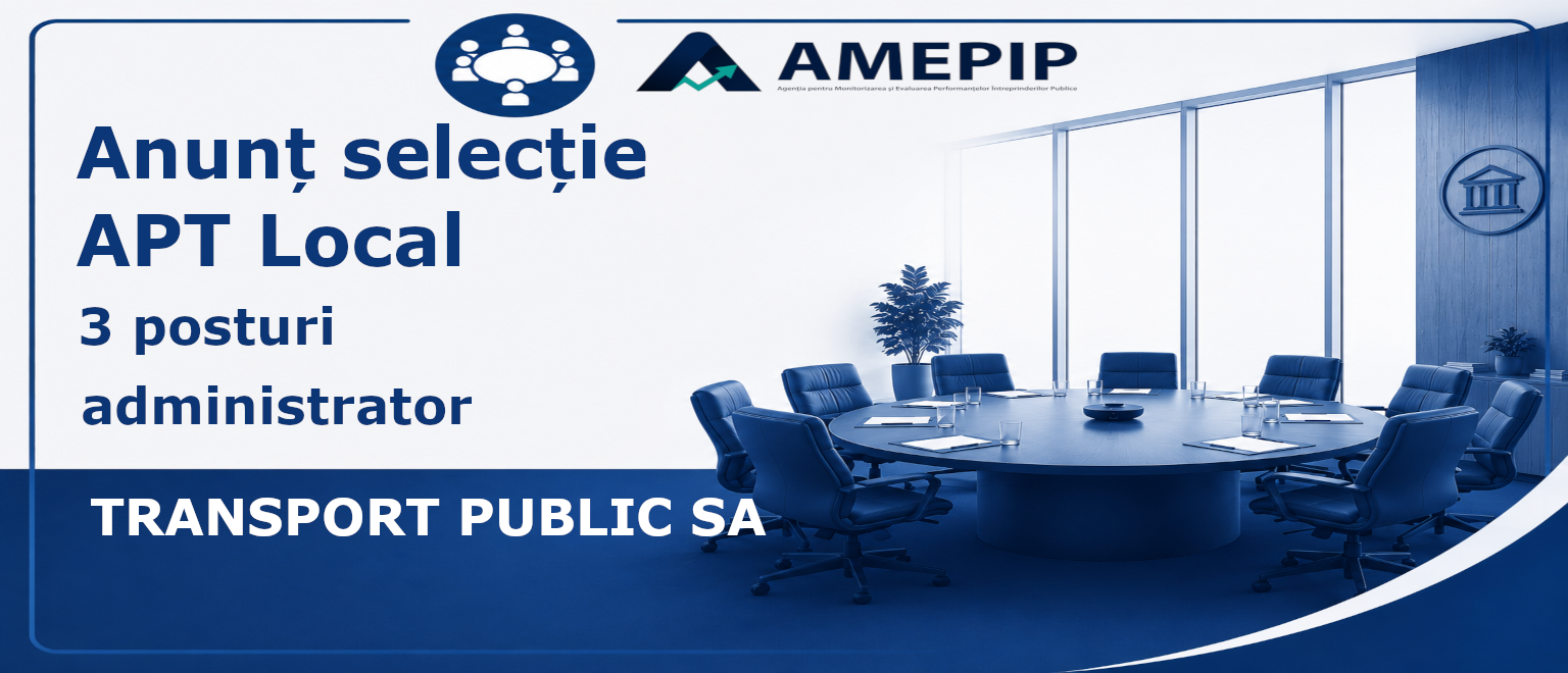 3 POSTURI DE ADMINISTRATOR AL SOCIETĂȚII TRANSPORT PUBLIC SA Termen: 18.09.2026 Ora 14:00