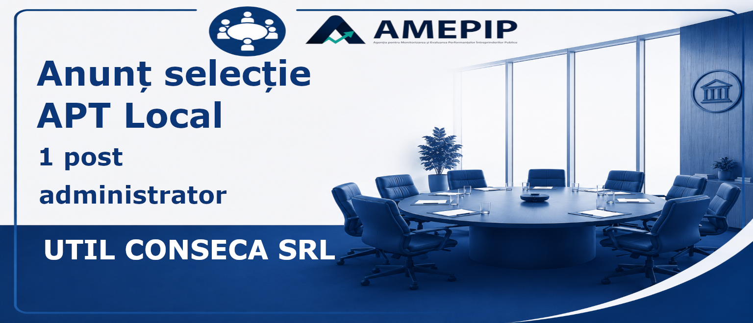 1 POST DE ADMINISTRATOR AL SOCIETĂȚII UTIL CONSECA SRL Termen: 22.09.2026