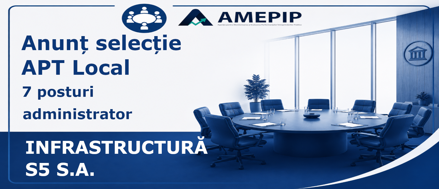 7 POSTURI DE ADMINISTRATOR AL SOCIETĂȚII INFRASTRUCTURĂ S5 S.A. Termen: 05.10.2026 Ora 16:00