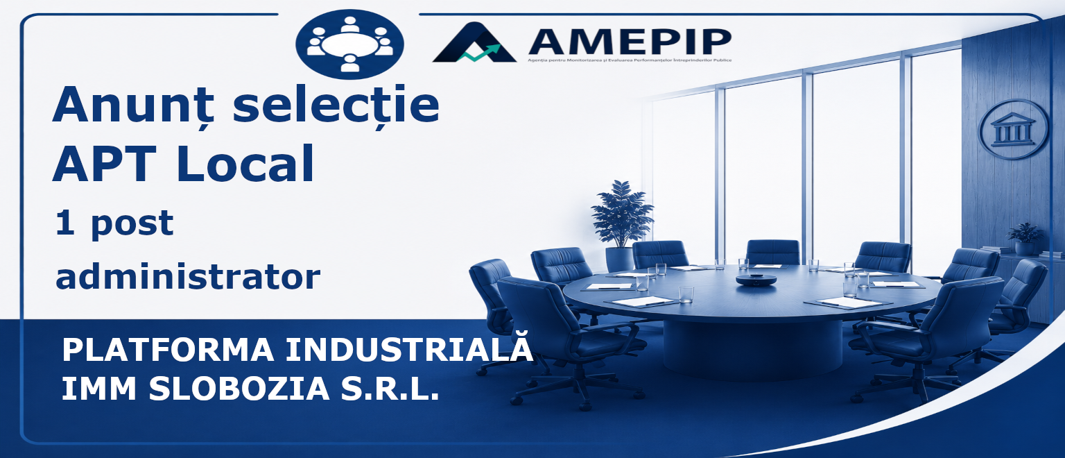 1 POST DE ADMINISTRATOR AL PLATFORMA INDUSTRIALĂ IMM SLOBOZIA S.R.L. Termen: 19.10.2026 Ora 12:00