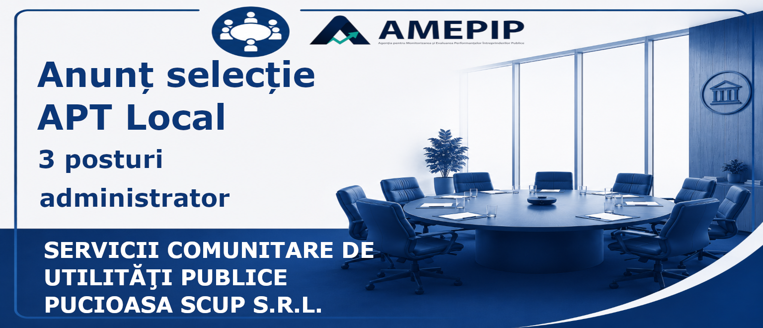 3 POSTURI DE ADMINISTRATOR AL SOCIETĂȚII SERVICII COMUNITARE DE UTILITĂŢI PUBLICE PUCIOASA SCUP S.R.L. Termen: 21.10.2026 Ora 12:00