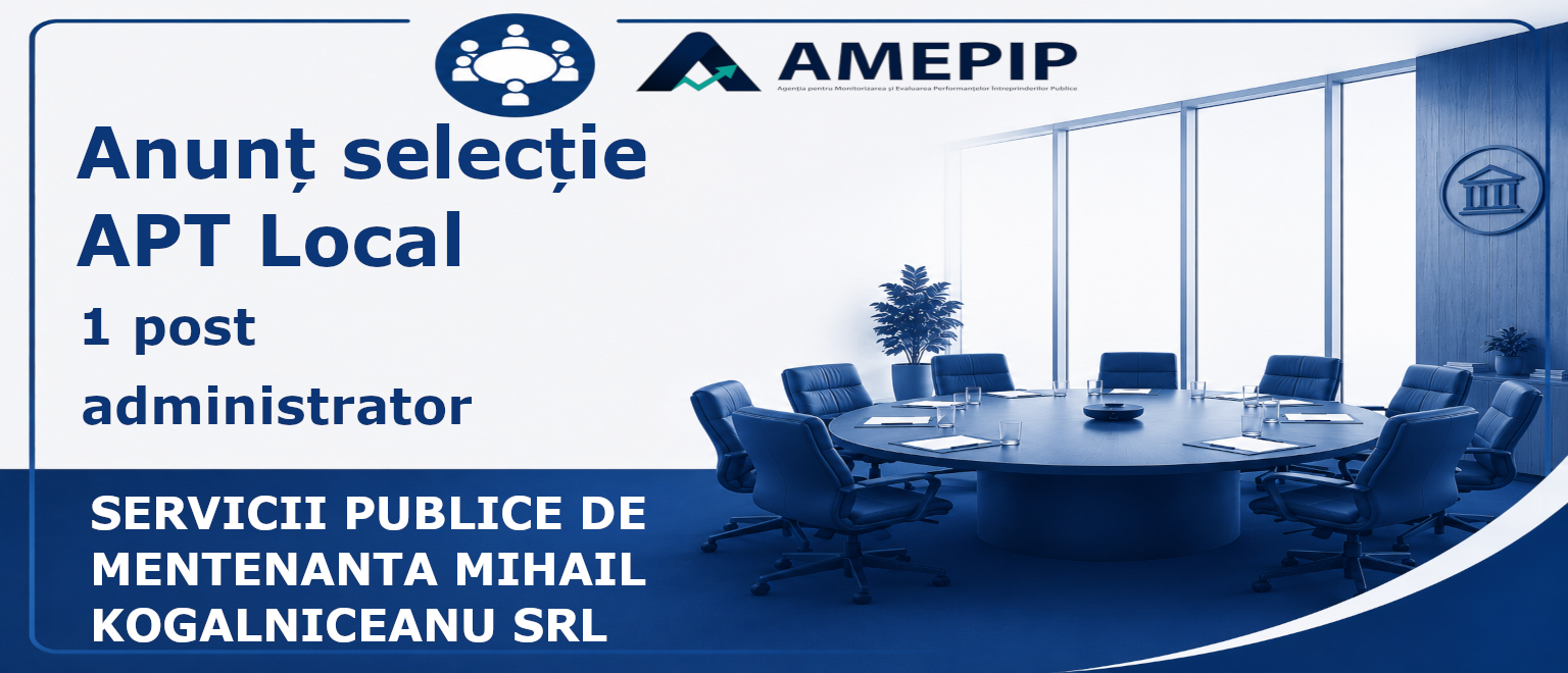 1 POST DE ADMINISTRATOR AL SOCIETĂȚII SERVICII PUBLICE DE MENTENANTĂ MIHAIL KOGĂLNICEANU SRL Termen: 17.10.2026 Ora 12:00