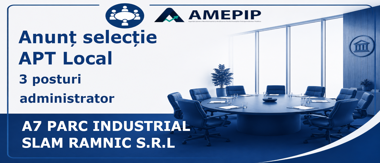3 POSTURI DE ADMINISTRATOR AL SOCIETĂȚII A7 PARC INDUSTRIAL SLAM RAMNIC S.R.L Termen: 06.11.2026 Ora 12:00