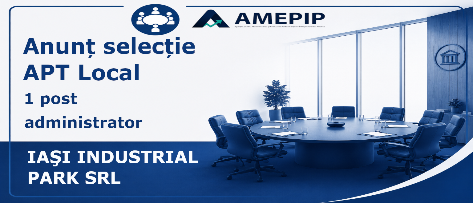 1 POST DE ADMINISTRATOR AL SOCIETĂȚII IAŞI INDUSTRIAL PARK SRL Termen: 09.11.2026 Ora 16:00